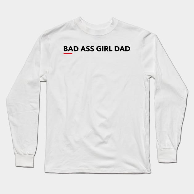 Bad Ass Girl Dad Long Sleeve T-Shirt by Happy. Healthy. Grateful.